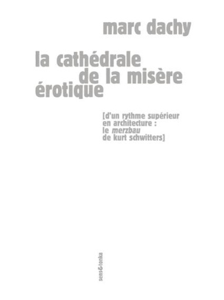 La cathédrale de la misère érotique. D'un rythme supérieur en architecture : le Merzbau de Kurt Schw