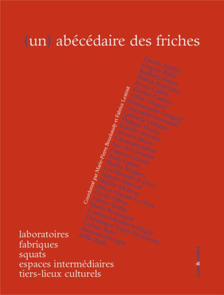 (Un) abécédaire des friches, laboratoires, fabriques, squats, espaces intermédiaires, tiers-lieux cu