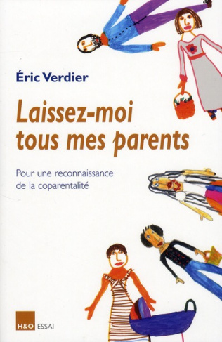 Laissez-moi tous mes parents. Pour une reconnaissance de la coparentalité