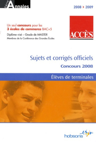Accès, annales du concours 2008 : ESSCA, IESEG, ESDES. Edition 2008-2009