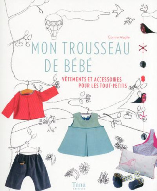Mon trousseau de bébé. Vêtements et accessoires pour les tout-petits