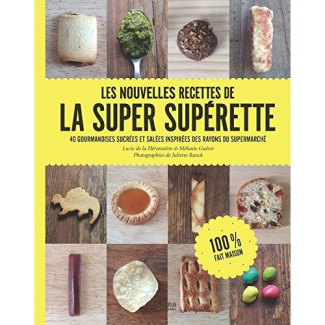 Les nouvelles recettes de la super supérette. 40 gourmandises sucrées et salées inspirées des rayons