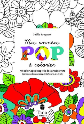 Mes années pop. 50 coloriages inspirés des années 1970 (parce que les papiers peints fleuris, c'est