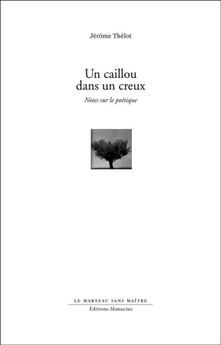 UN CAILLOU DANS UN CREUX - NOTES SUR LE POETIQUE