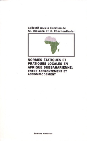 Normes étatiques et pratiques locales en Afrique subsaharienne : entre affrontement et accomodement