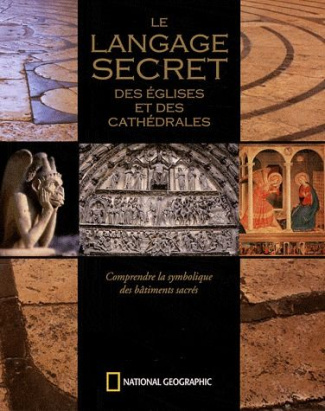 Le langage secret des églises et des cathédrales / Comprendre la symbolique des bâtiments sacrés