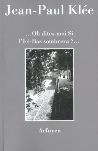 Oh dites-moi Si l'Ici-Bas sombrera ?...