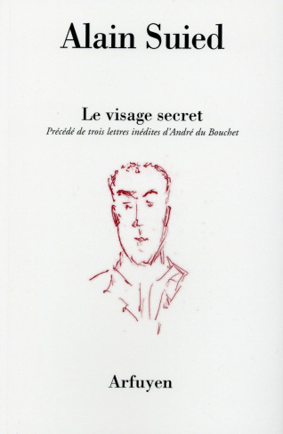 Le visage secret. Précédé de trois lettres inédites d'André du Bouchet à l'auteur