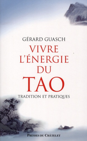Vivre l'énergie du tao. Tradition et pratiques