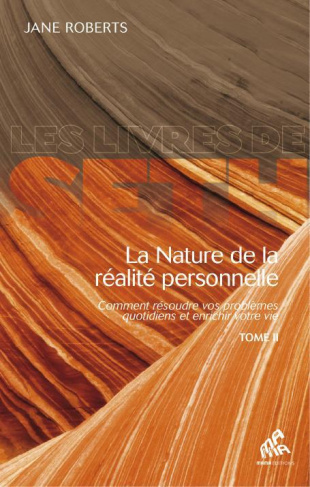 La nature de la réalité personnelle. Comment résoudre vos problèmes quotidiens et enrichir votre vie