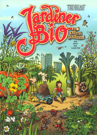 Jardiner bio en bandes dessinées. Librement adapté du livre : Le bio grow book Karel Schelfhout & Mi