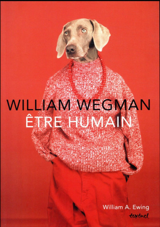 Willam Wegman. Etre humain
