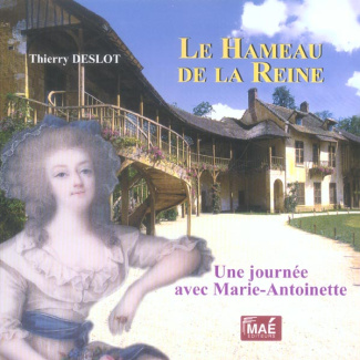 Le Hameau de la Reine. Une journée avec Marie-Antoinette