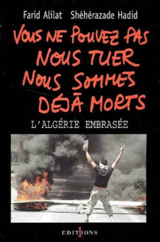 Vous ne pouvez pas nous tuer, nous sommes déjà morts. L'Algérie embrasée