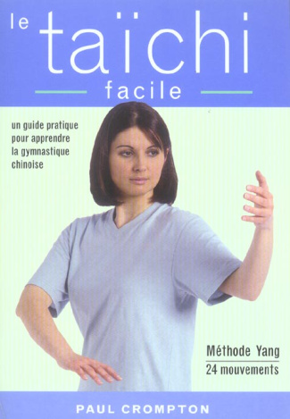 Le taïchi facile. Un guide pratique pour acquérir une santé physique et mentale par la maîtrise des