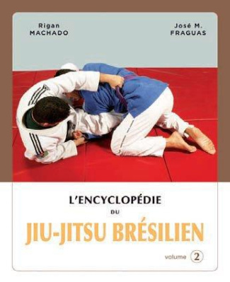 L'encyclopédie du jiu-jitsu brésilien. Volume 2