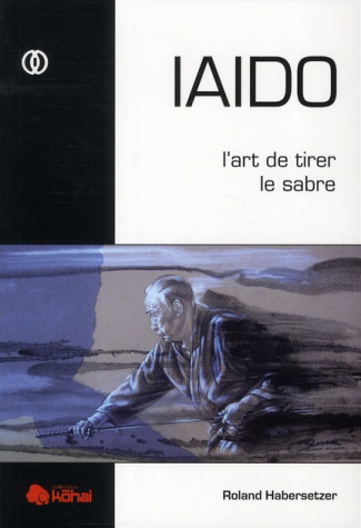 IAIDO. L'art de tirer le sabre