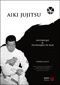 Aïki jujitsu. Historique et techniques de base