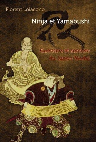 Ninja et Yamabushi. Guerriers et sorciers du Japon féodal
