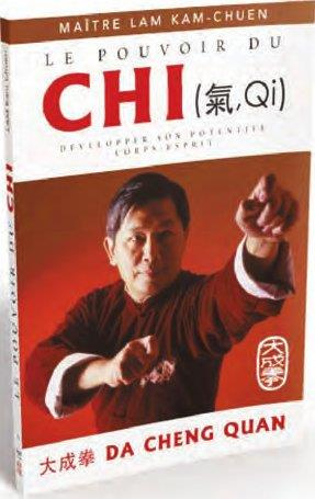 Le pouvoir du chi. Développer son potentiel corps-esprit