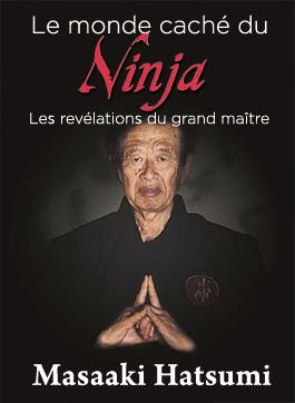 Le monde caché du ninja. Les révélations du grand maître