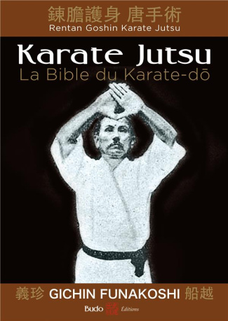 Karate Jutsu. Les enseignements de maître Funakoshi tels qu'à leur origine