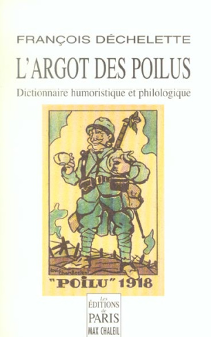 L'argot des poilus. Dictionnaire humoristique et philologique du langage des soldats de la Grande Gu