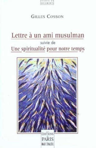 Lettre à un ami musulman. Suivie de Une spiritualité pour notre temps