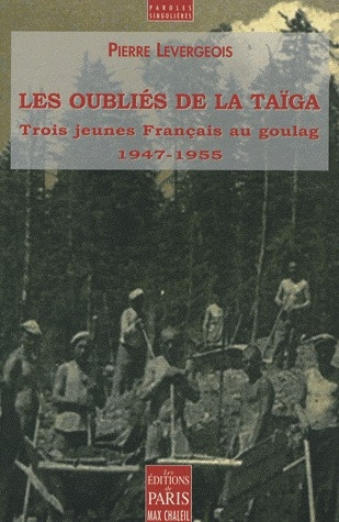Les oubliés de la taïga. Trois jeunes Français au goulag (1947-1955)