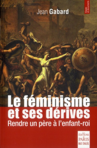 Le féminisme et ses dérives. Rendre un père à l'enfant-roi