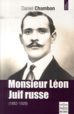 Monsieur Léon, Juif Russe 1882-1928. Histoire banale et singulière d'un Juif né en Russie et mort en