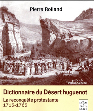 Dictionnaire du Désert huguenot. La reconquête protestante (1715-1765)