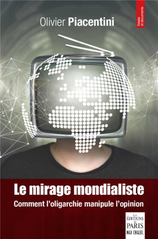 Le mirage mondialiste. Comment l'oligarchie manipule l'opinion