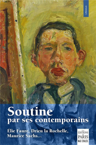 Soutine par ses contemporains. (Elie Faure, Maurice Sachs, Drieu le Rochelle, Paul Guillaume, Albert