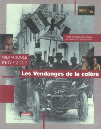 Les Vendanges de la colère. Midi viticole 1907/2007