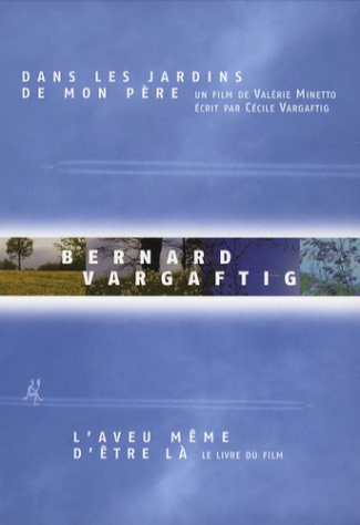 Bernard Vargaftig, l'aveu même d'être là. Le livre du film Dans les jardins de mon père, avec 1 DVD