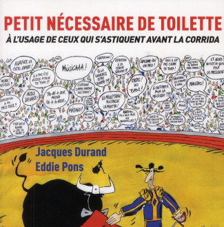 Petit nécessaire de toilette. A l'usage de ceux qui s'astiquent avant la corrida