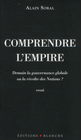 Comprendre l'empire. Demain la gouvernance globale ou la révolte des Nations ?