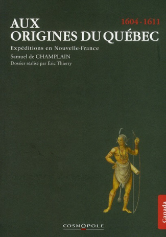 Aux origines du Québec. Expéditions en Nouvelle-France (1604-1611)