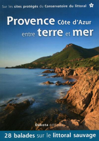 Provence Côte d'Azur entre terre et mer. 28 balades sur les sites du Conservatoire du littoral