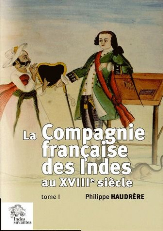 La Compagnie française des Indes au XVIIIe siècle. 2 volumes, 2e édition revue et corrigée