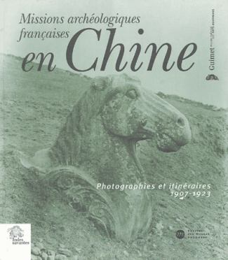 Missions archéologiques françaises en Chine. Photographies et itinéraires 1907-1923, avec 1 CD-ROM