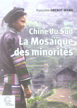 La mosaïque des minorités. Chine du Sud, 2e édition revue et augmentée