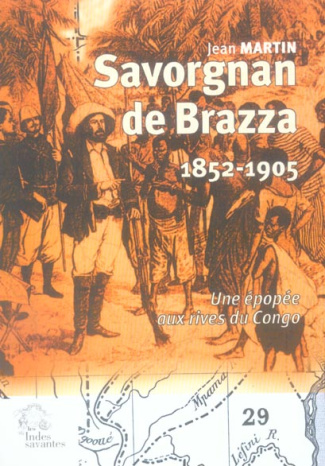 Savorgnan de Brazza (1852-1905). Une épopée aux rives du Congo