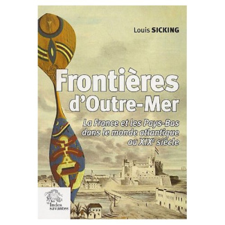 Frontières d'Outre-Mer. La France et les Pays-Bas dans le monde atlantique au XIXe siècle