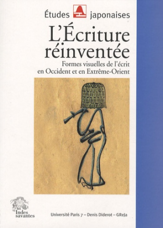 L'Ecriture réinventée. Formes visuelles de l'écrit en Occident et en Extrême-Orient