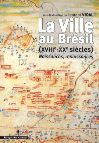 La Ville au Brésil (XVIIIe-XXe siècles). Naissances, renaissances