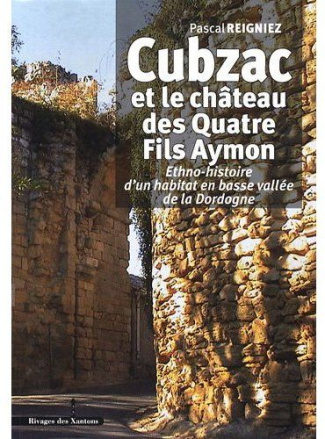 Cubzac et le château des Quatre Fils Aymon. Ethno-histoire d'un habitat en basse vallée de la Dordog