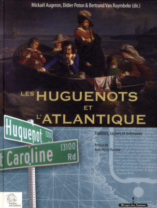 Les Huguenots et l'Atlantique. Volume 2, Fidélités, racines et mémoires