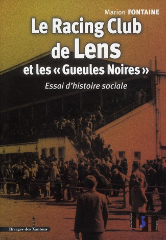 Le Racing Club de Lens et les "Gueules Noires". Essai d'histoire sociale
